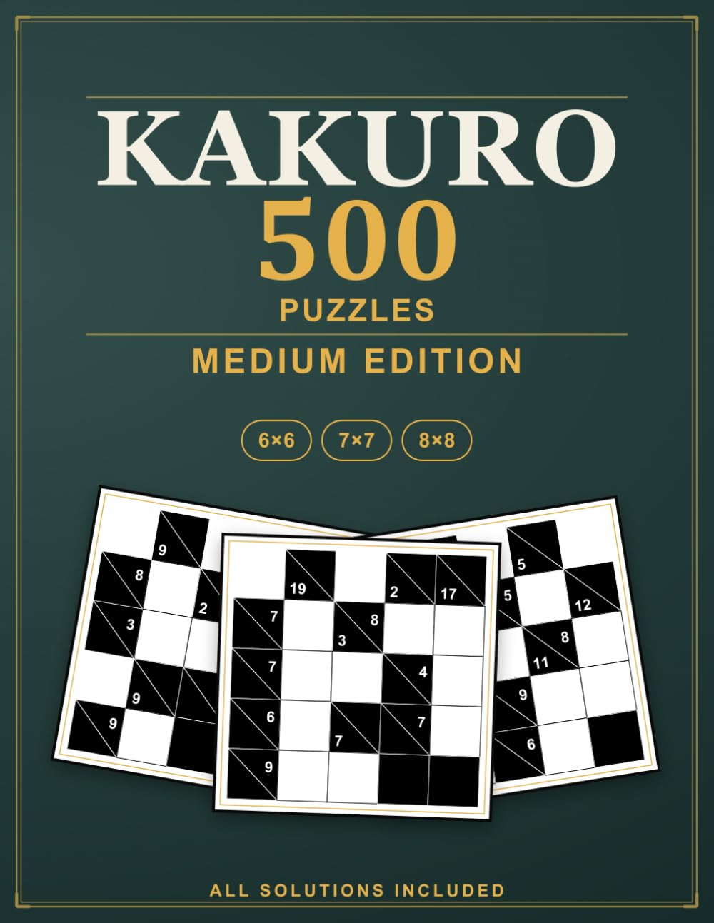 Kakuro Puzzles: 500 Medium Cross Sums Logic Puzzles, All Solutions Included - Medium Edition