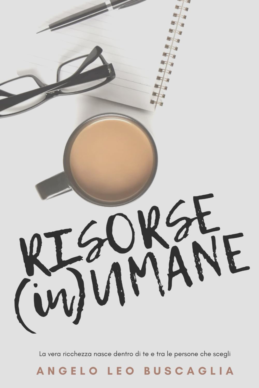 RISORSE (In)UMANE: Questo libro non serve a farti stare meglio. Serve a farti scegliere.