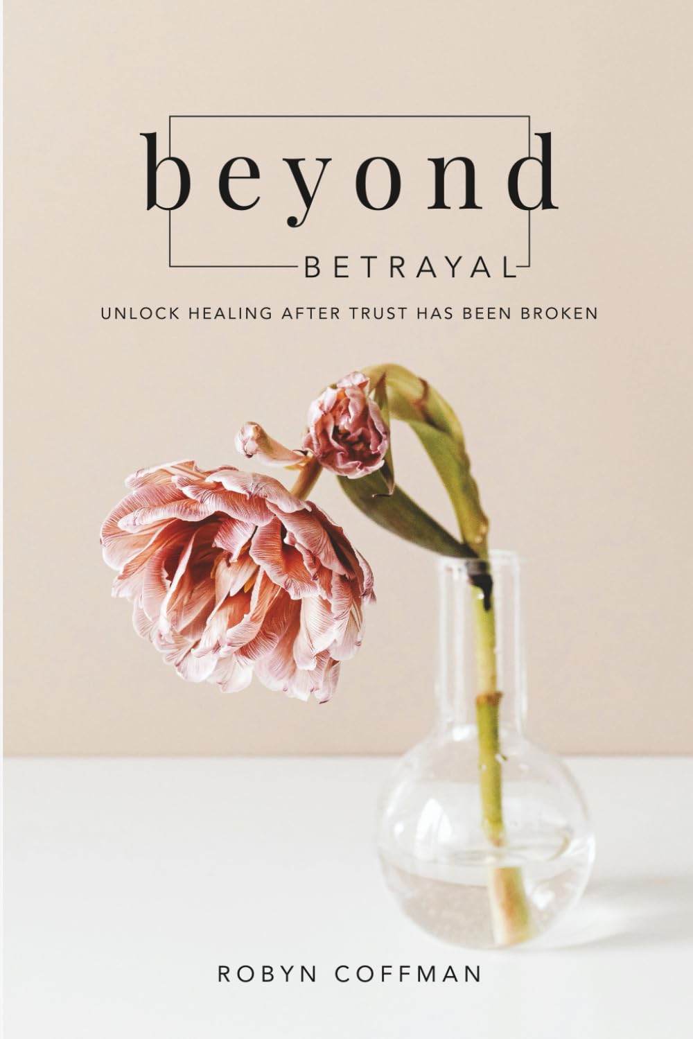 Beyond Betrayal: Unlock Healing After Your Trust Has Been Broken