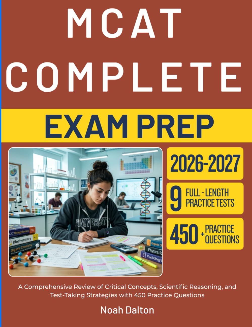 MCAT COMPLETE EXAM PREP 2026-2027: A Comprehensive Review of Critical Concepts, Scientific Reasoning, and Test-Taking Strategies with 450 Practice Questions