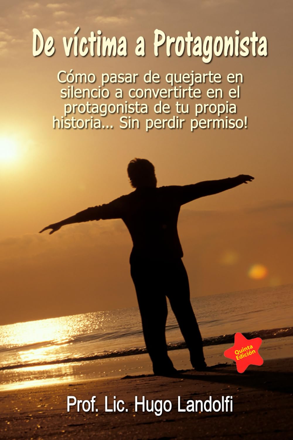 De víctima a protagonista: Una guía para transformarnos en dueños y artífices de nuestro propio destino (Spanish Edition)