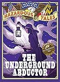 The Underground Abductor (Nathan Hale's Hazardous Tales #5): An Abolitionist Tale about Harriet Tubman