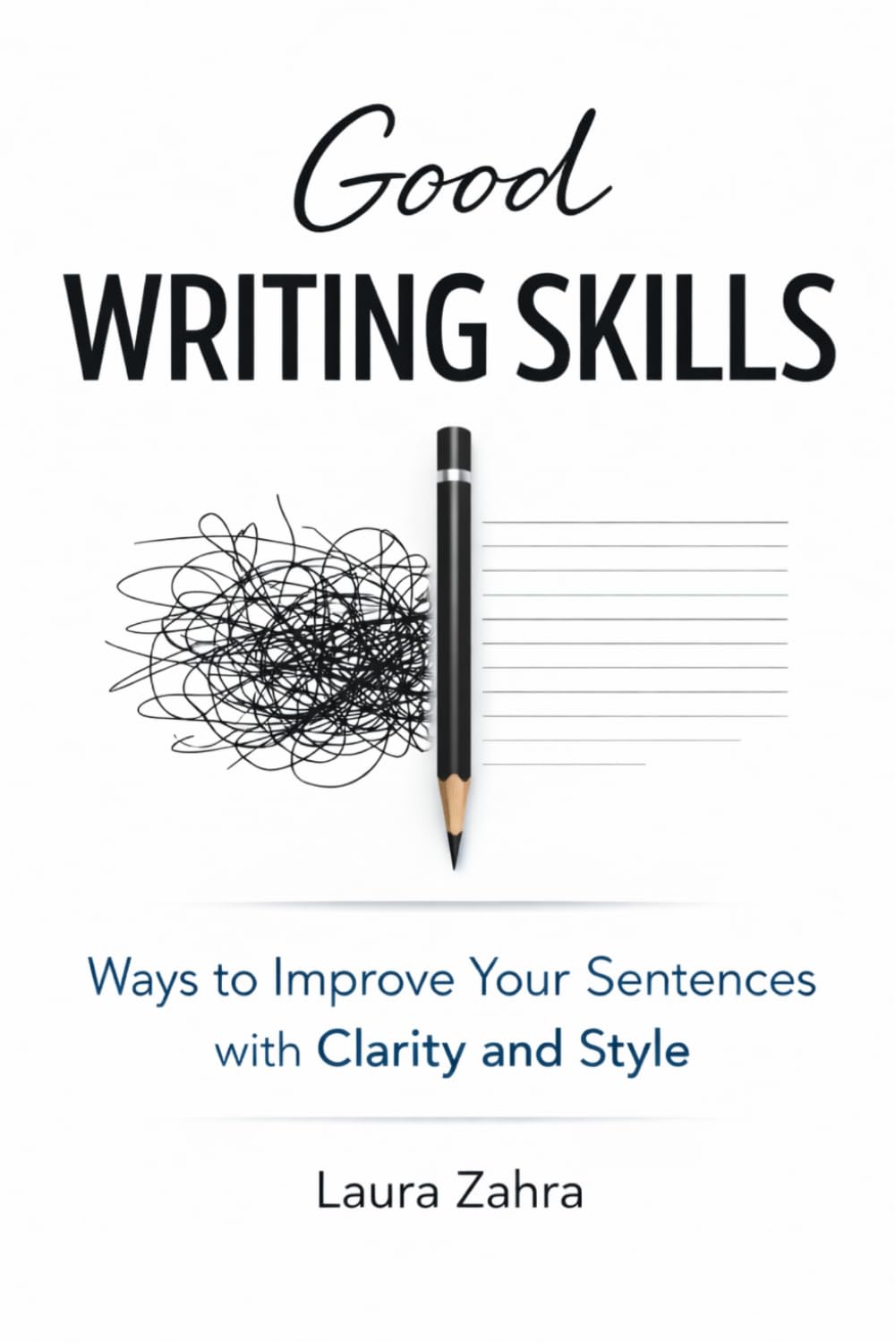 Good Writing Skills: Ways to Improve Your Sentences withClarity and Style