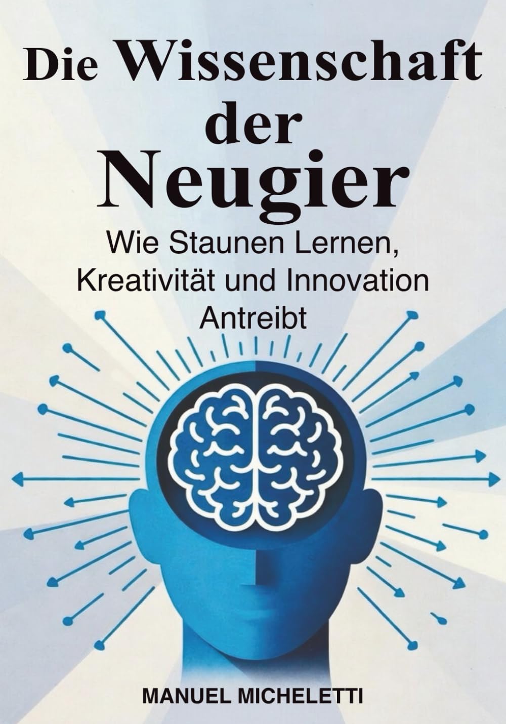Die Wissenschaft der Neugier: Wie Staunen Lernen, Kreativität und Innovation Antreibt