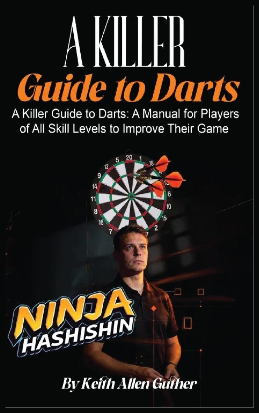 A Killer Guide To Darts: A Manual for Players of All Skill Levels to Improve Their Game