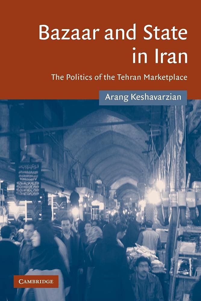 Bazaar and State in Iran: The Politics of the Tehran Marketplace: 26 (Cambridge Middle East Studies, Series Number 26)
