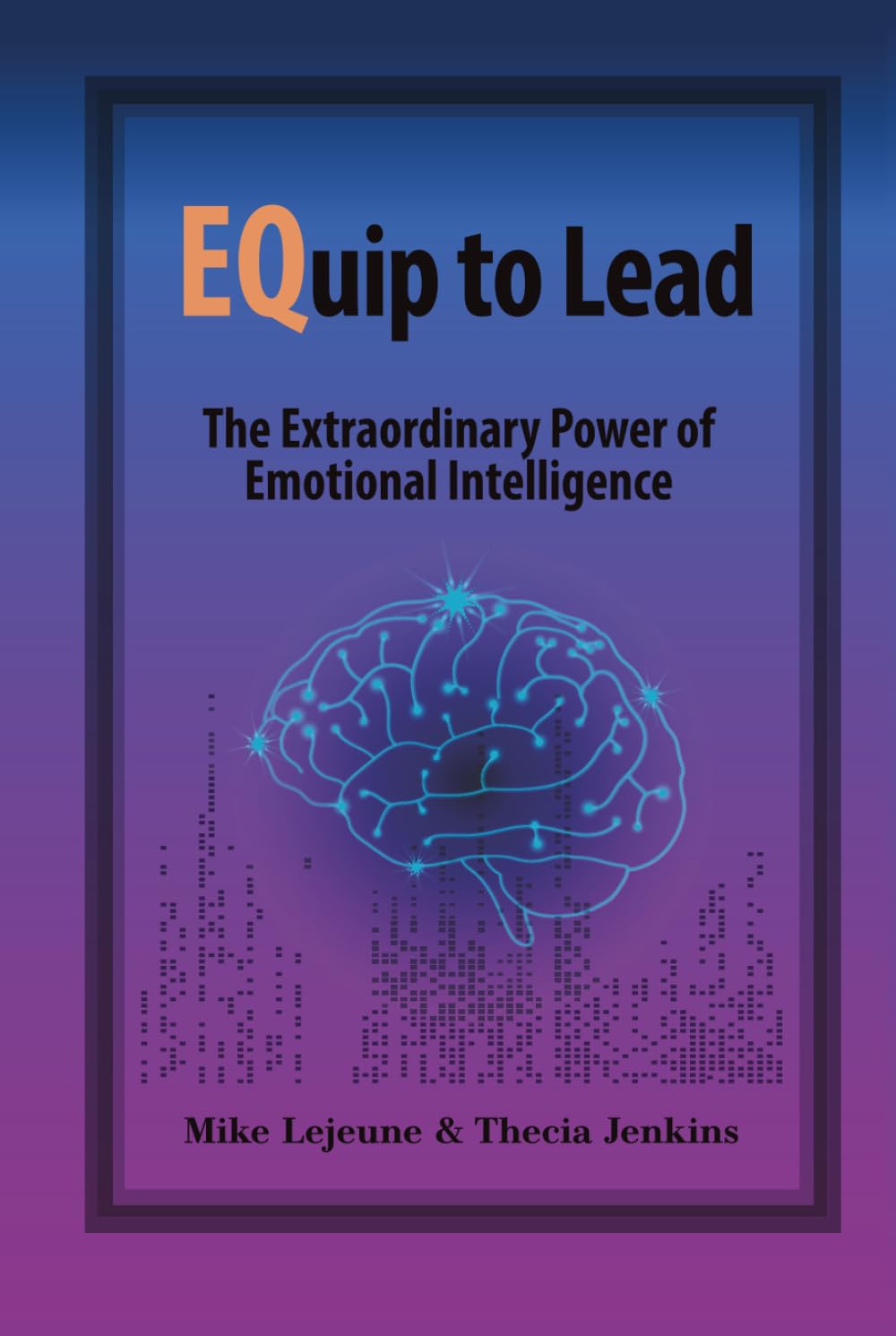 EQuip to Lead: The Extraordinary Power of Emotional Intelligence