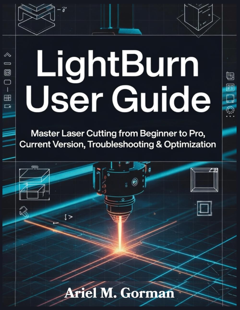 LightBurn User Guide: Master Laser Cutting from Beginner to Pro, Current Version, Troubleshooting & Optimization