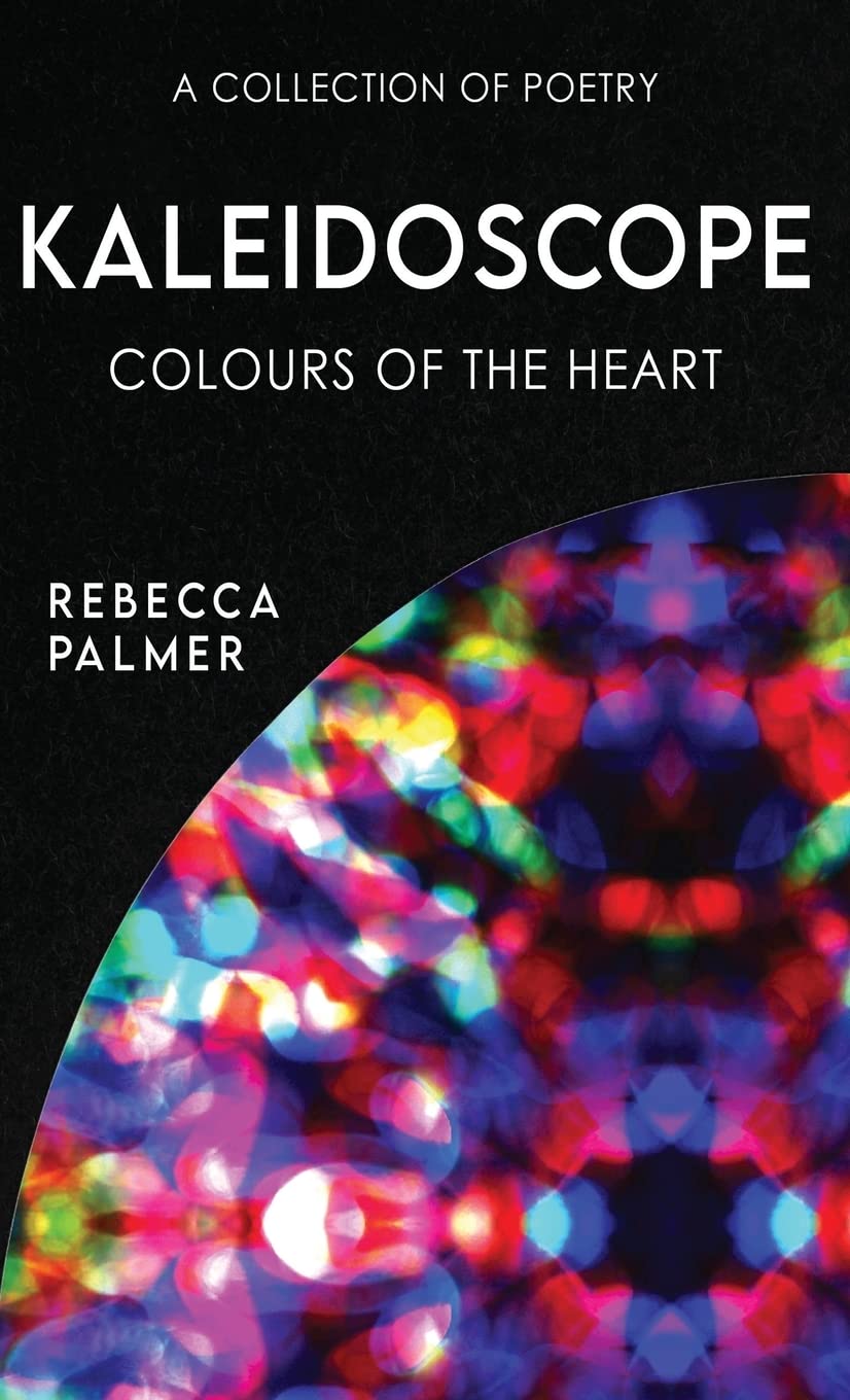 Kaleidoscope - Colours Of The Heart: A Collection Of Poetry