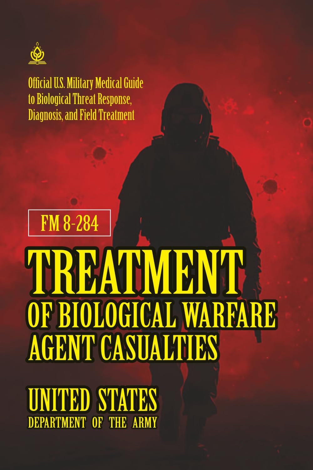 FM 8-284 Treatment of Biological Warfare Agent Casualties: [Annotated] U.S. Military Medical Guide to Biological Threat Response, Diagnosis, and Field Treatment