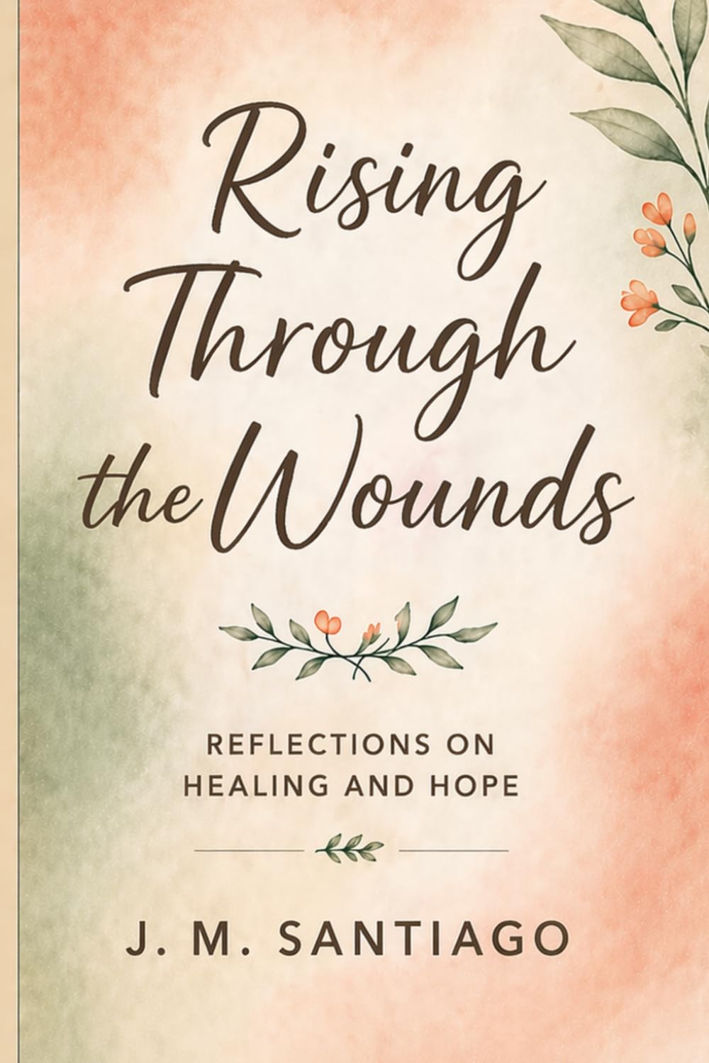 Rising Through The Wounds: Reflections on Healing and Hope