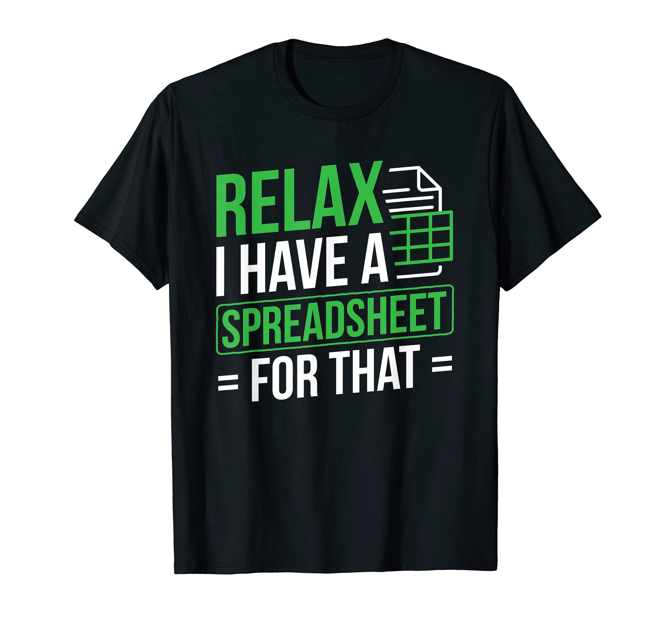 Spreadsheet Accounting OfficeRelax I Have Spreadsheet For That Accountant Spreadsheet T-Shirt