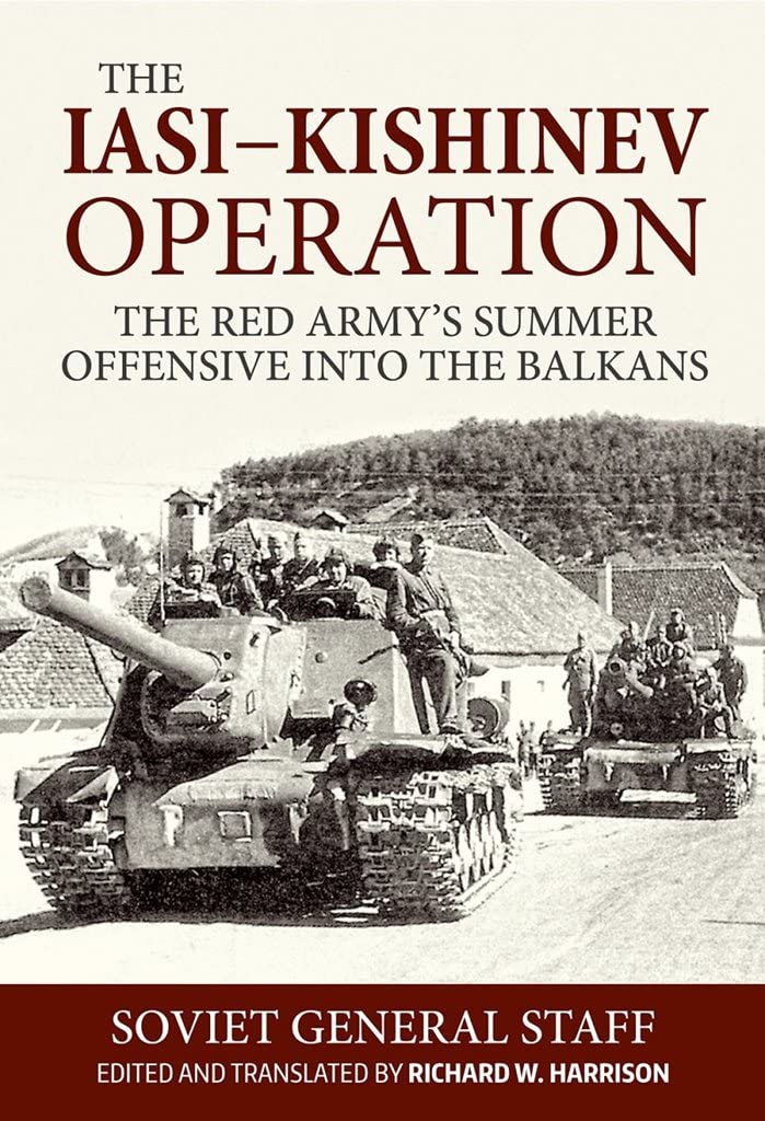 The Iasi-Kishinev Operation: The Red Army's Summer Offensive into the Balkans (Association of the United States Army (AUSA) publications)