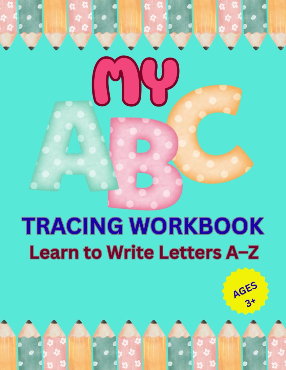 ABC Tracing Workbook: ABC Tracing Workbook for Kids: A–Z Letter Writing Practice to Build Pencil Control and Early Learning Skills