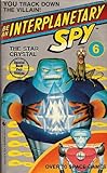 THE STAR CRYSTAL: BASED ON A STORY BY BYRON PREISS AND RON MARTINEZ (INTERPLANETARY SPY S)