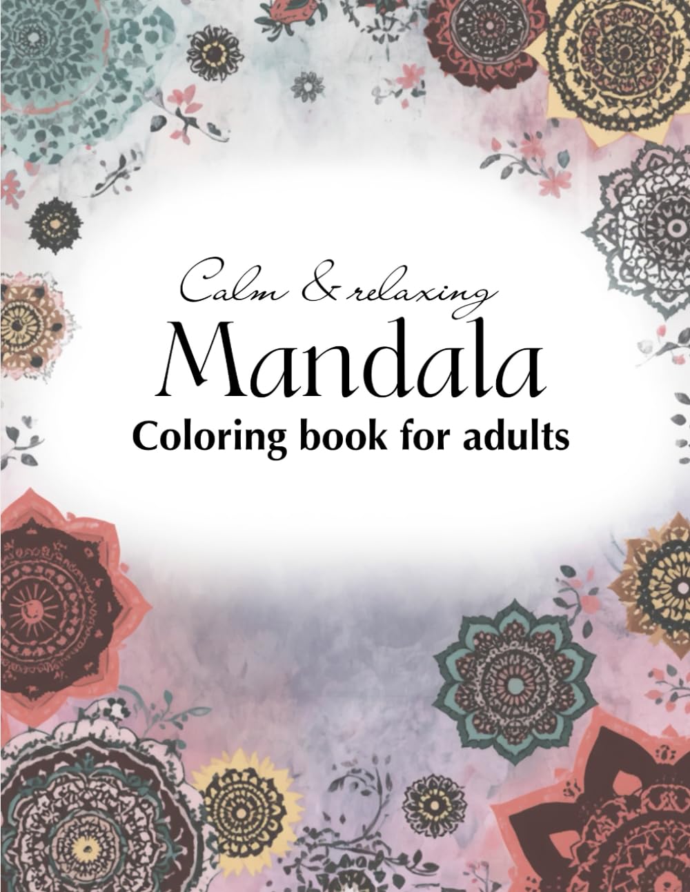 Calm and relaxing mandala: coloring book for adults