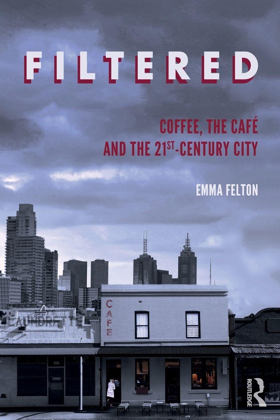 Filtered: Coffee, the Café and the 21st-Century City