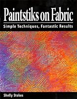 Paintstiks on Fabric: Simple Techniques, Fantastic Results 0976791803 Book Cover
