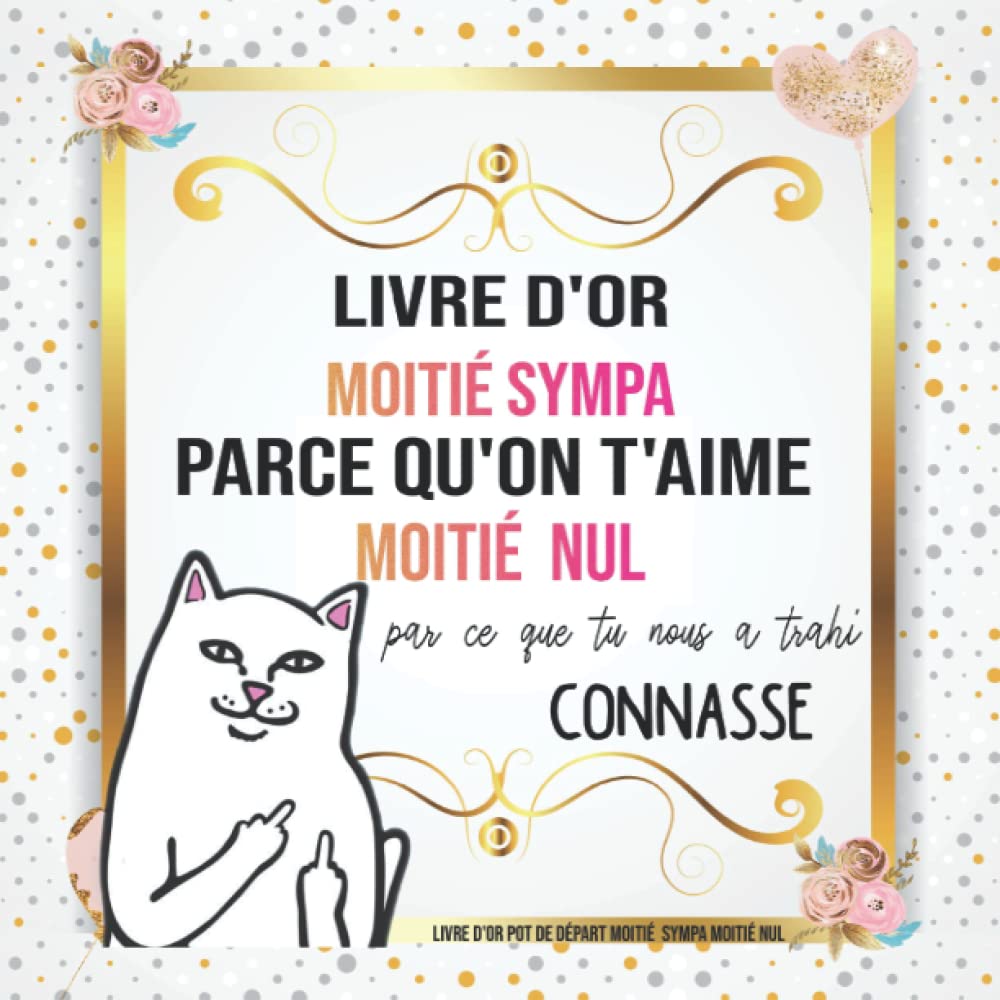 LIVRE D'OR POT DE DÉPART MOITIÉ MOTIÉ: ON T'AIME CO**ASSE: Super Drôle 100 pages Intérieur Humoristique