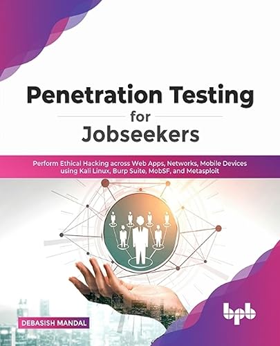 Penetration Testing for Jobseekers: Perform Ethical Hacking across Web Apps, Networks, Mobile Devices using Kali Linux, Burp Suite, MobSF, and Metasploit (English Edition)