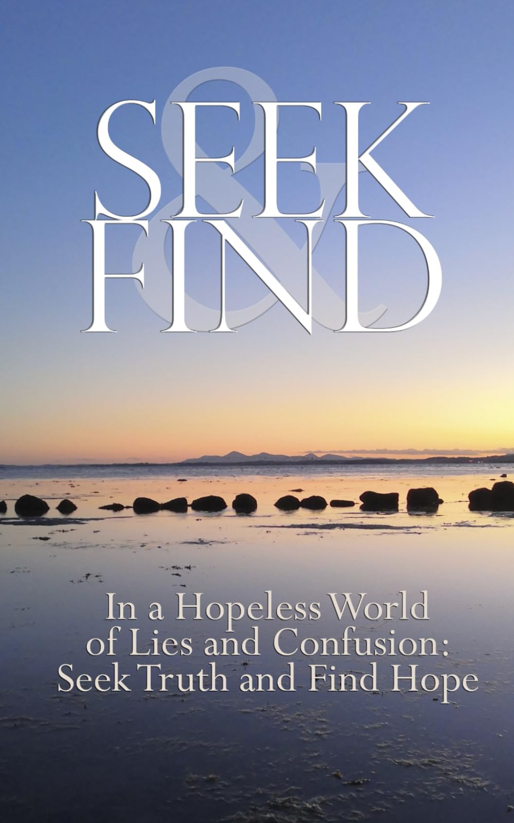 Seek & Find: In a Hopeless World of Lies and Confusion: Seek Truth and Find Hope