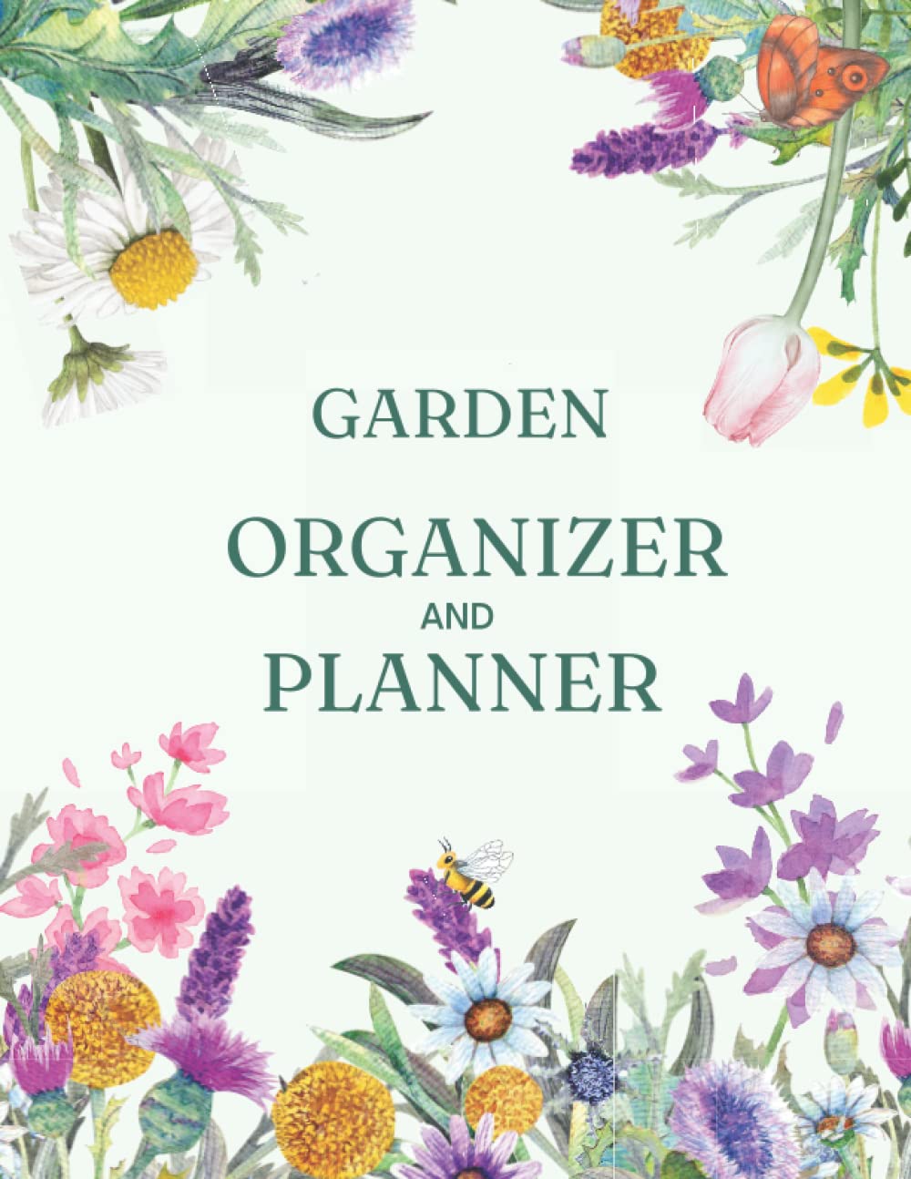 Garden Organizer and Planner - Grow Your Own Green Fingers: A simple journal to master the care of all your plants