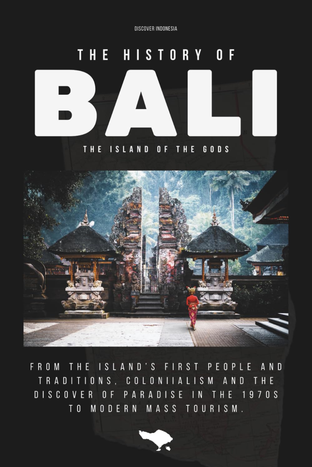 THE HISTORY OF BALI: From a Sacred Island to a Global Paradise