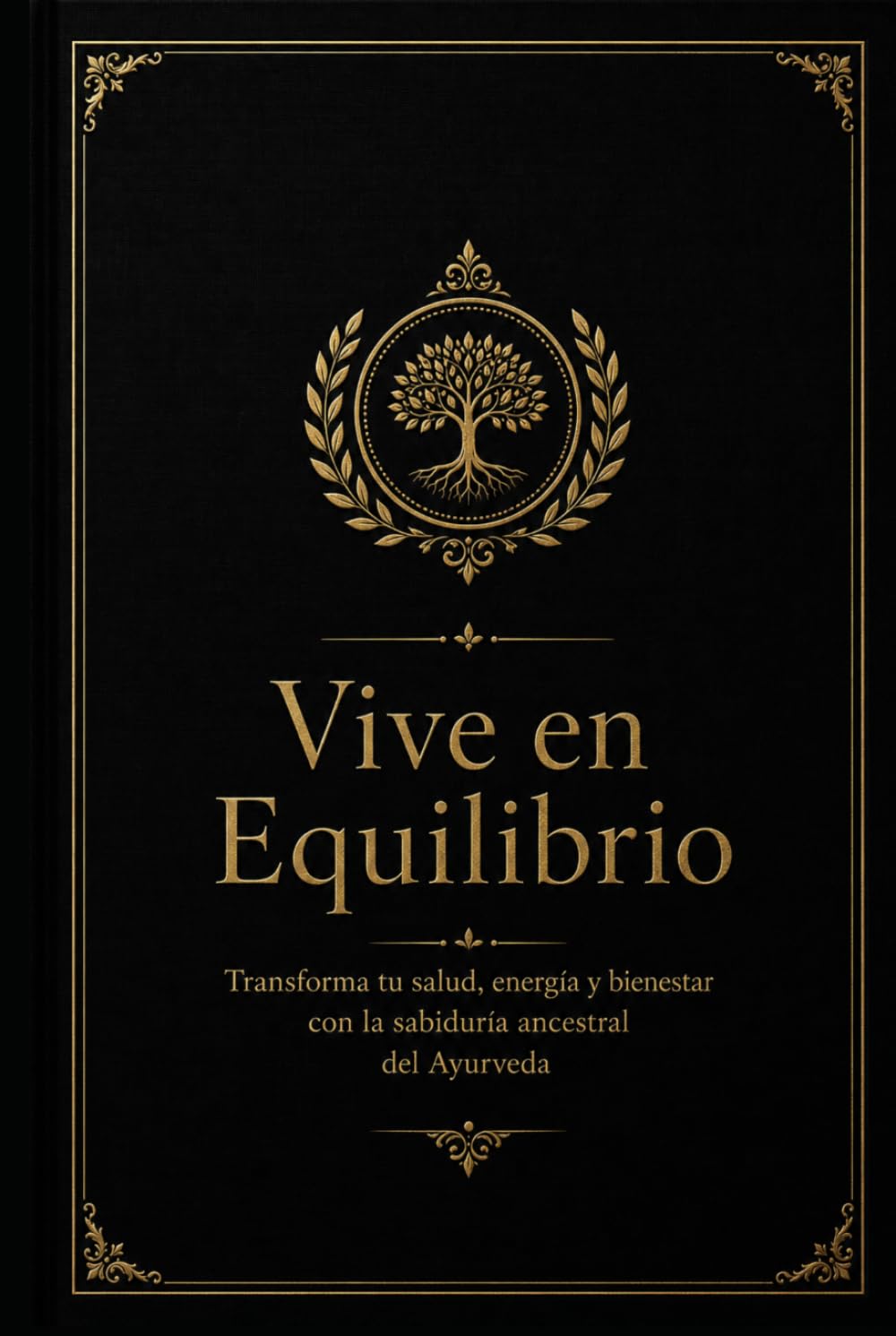 Vive en Equilibrio: Transforma tu salud, energía y bienestar con la sabiduría ancestral del Ayurveda