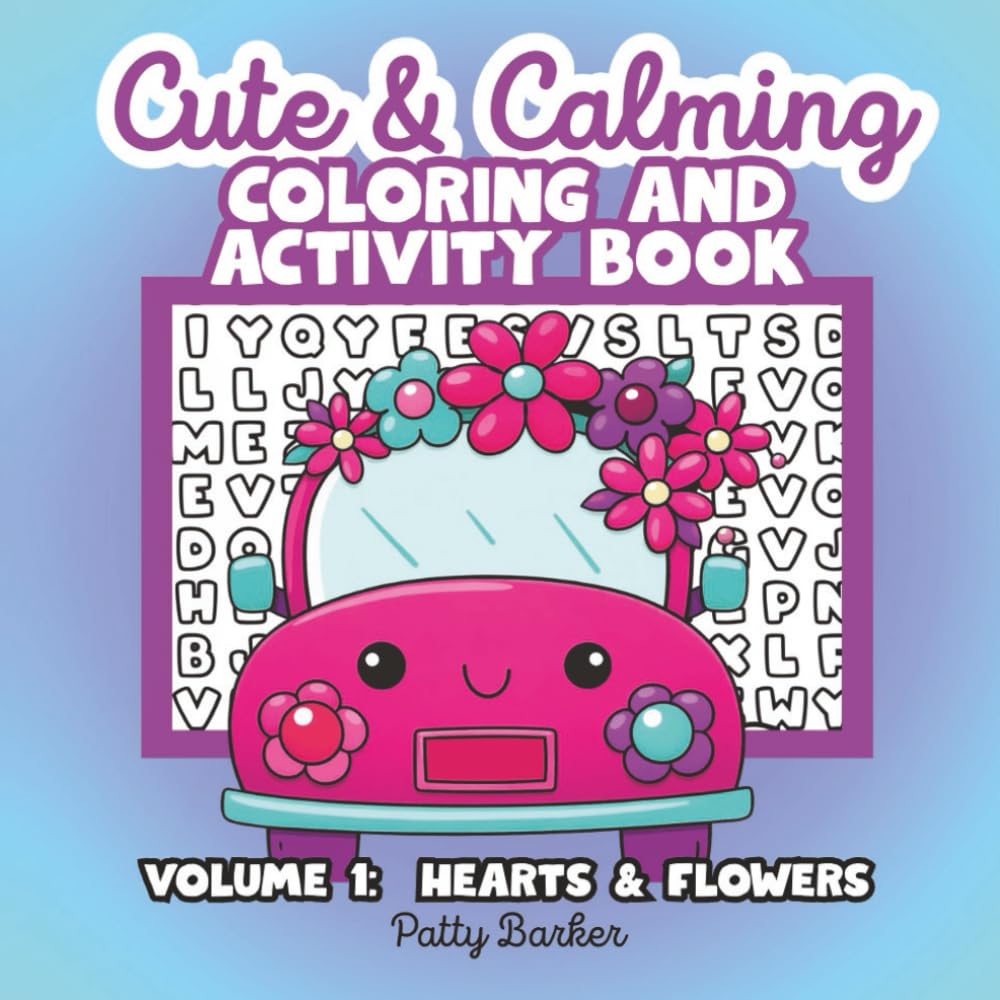 Cute & Calming Coloring and Activity Book: Volume 1 Hearts and Flowers | Relaxing Designs, Simple Puzzles, and Mindful Fun for Stress Relief | 8.5"x8.5", 50 designs