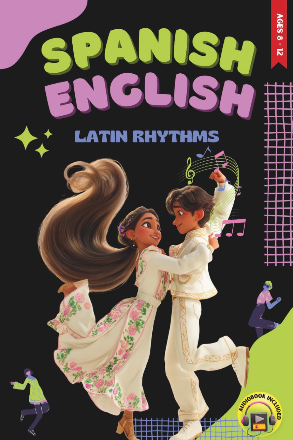 Spanish - English Bilingual Short Stories for Kids Ages 8 -12: Music & Dance Adventures That Grow Vocabulary, Confidence, and Bilingual Pride Through Latin Rhythms
