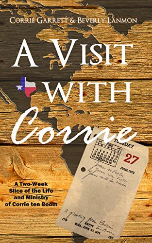 A Visit with Corrie: A Two Week Slice of the Life and Ministry of Corrie ten Boom