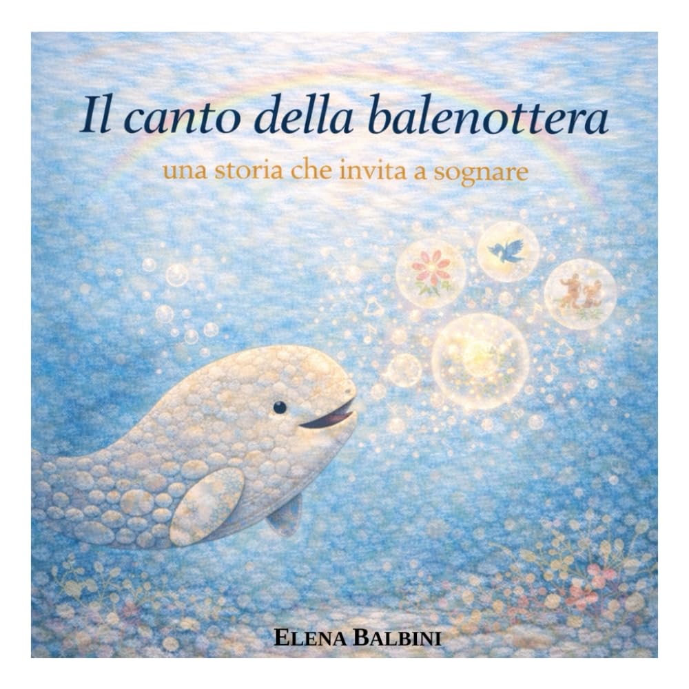 Il canto della balenottera: Una storia che invita a sognare (Doni dal mare - Racconti per stare bene)