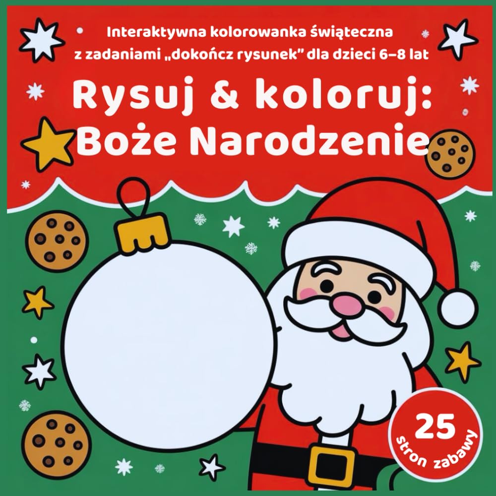 Rysuj & koloruj: Boże Narodzenie: Interaktywna kolorowanka świąteczna z zadaniami „dokończ rysunek” dla dzieci 6-8 lat