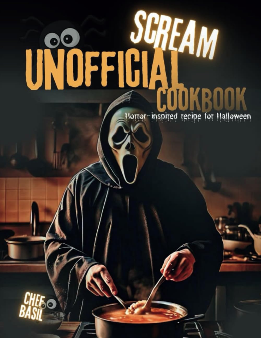 Scream Unofficial cookbook: Horror recipes inspired by the movie scream (Chef Basil Series)