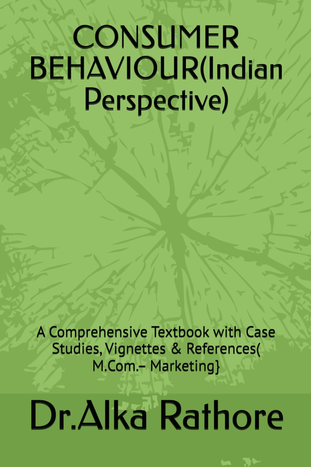 CONSUMER BEHAVIOUR(Indian Perspective): A Comprehensive Textbook with Case Studies, Vignettes & References( M.Com.– Marketing}