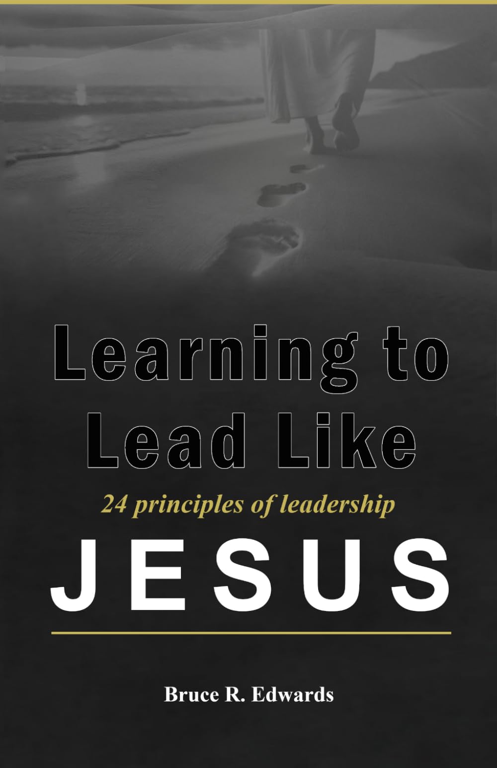 Learning to Lead Like Jesus: 24 Principles of Leadership - Second Edition