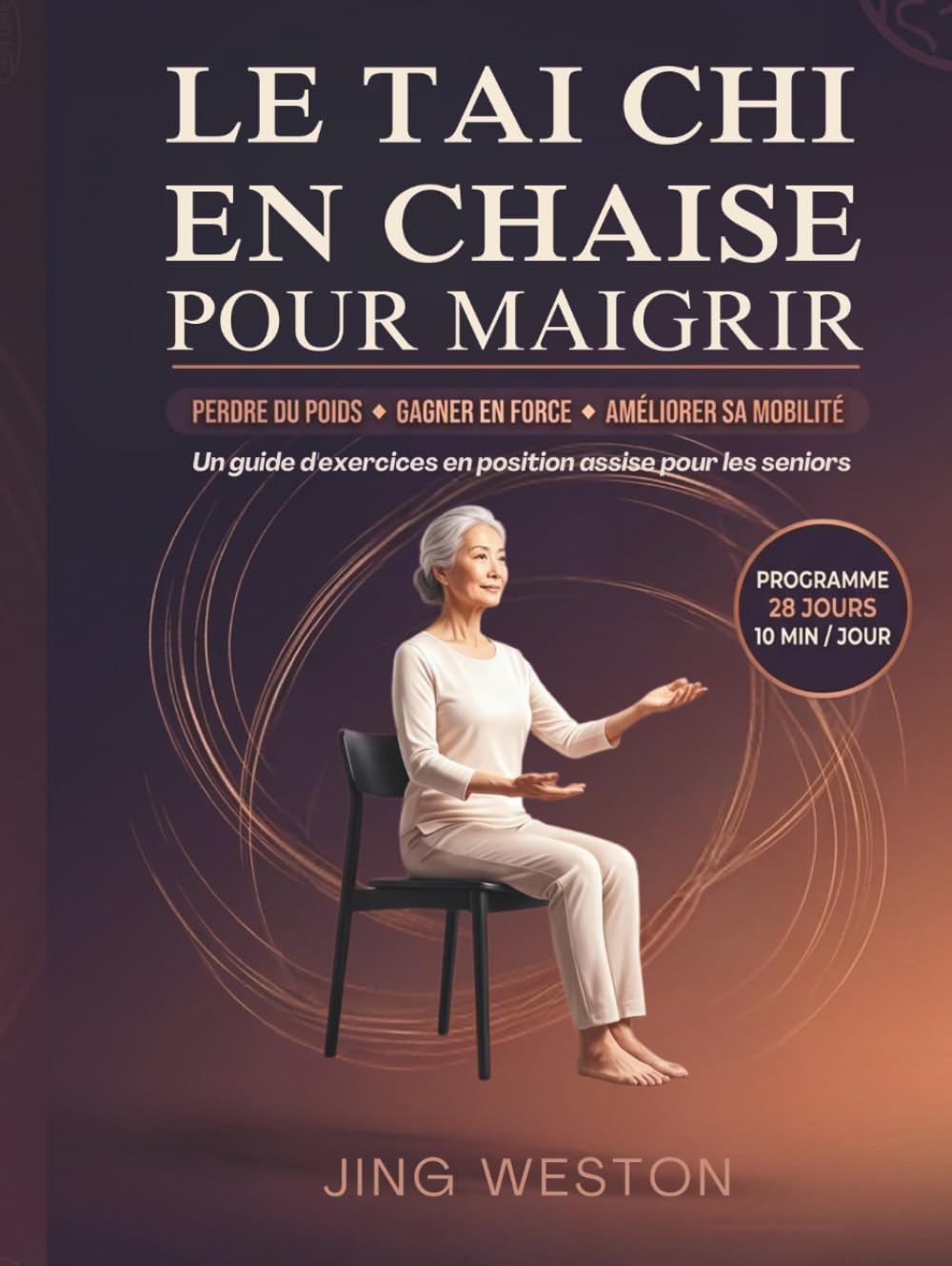 Le Tai Chi en chaise pour maigrir: Un guide d'exercices en position assise pour les seniors pour perdre du poids, gagner en force et améliorer sa ... jours, 10 minutes par jour (Vie consciente)