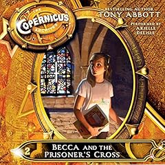 The Copernicus Archives #2: Becca and the Prisoner's Cross Audiobook By Tony Abbott cover art