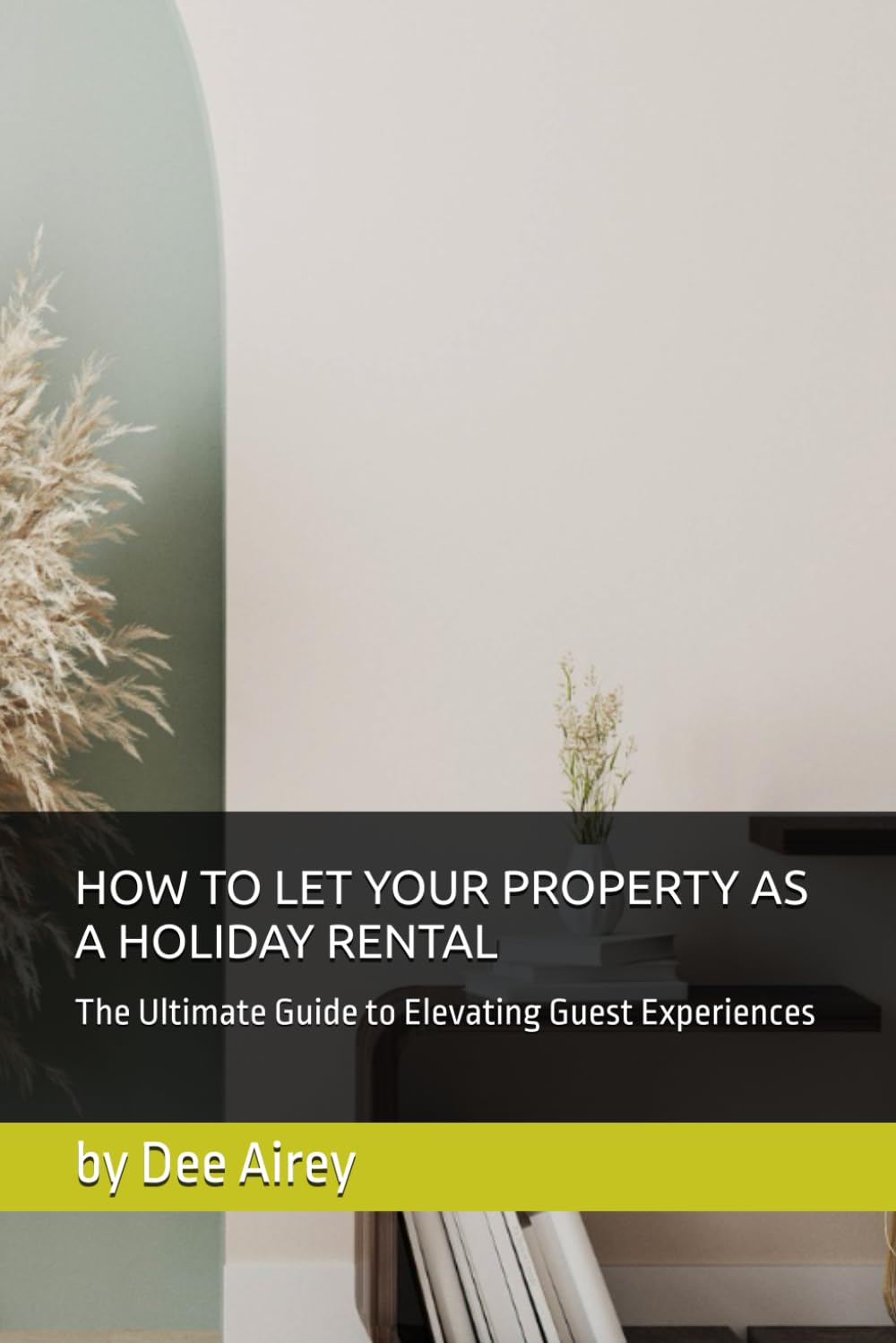 HOW TO LET YOUR PROPERTY AS A HOLIDAY RENTAL: The Ultimate Guide to Elevating Guest Experiences