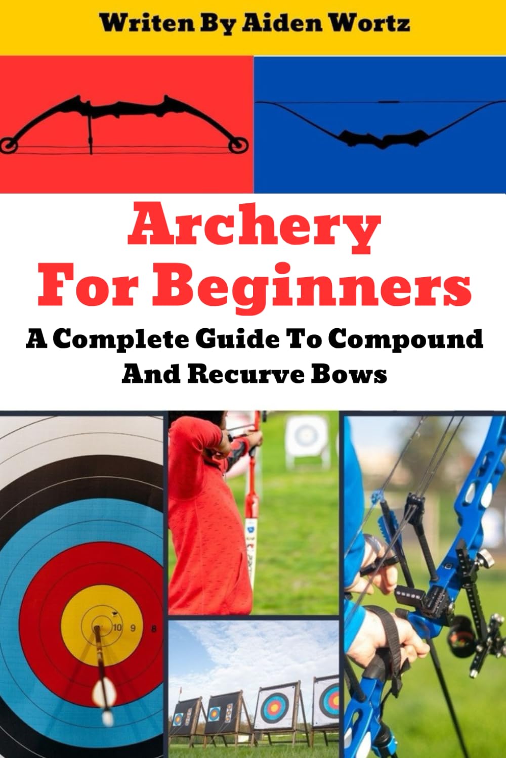 Archery For Beginners: A Complete Guide To Compound And Recurve Bows