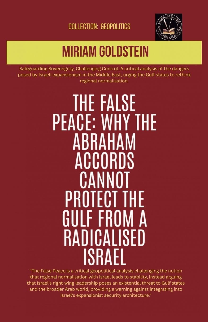 The False Peace: Why The Abraham Accords Cannot Protect The Gulf From A radicalised Israel (Geopolitics)