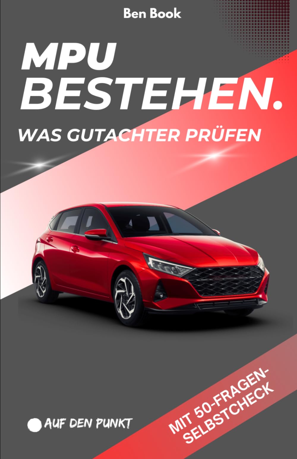 MPU bestehen - was Gutachter prüfen.: Was wirklich bewertet wird. Wie du dich strukturiert vorbereitest. Und wann deine Aussagen überzeugen. (.auf den Punkt)