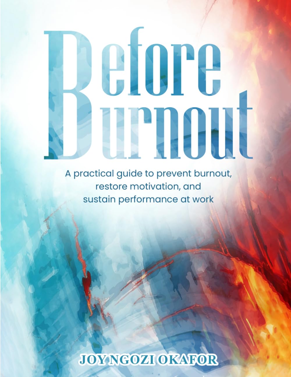 Before Burnout: A Practical Guide to Prevent Burnout, Restore Motivation, and Sustain Performance at Work