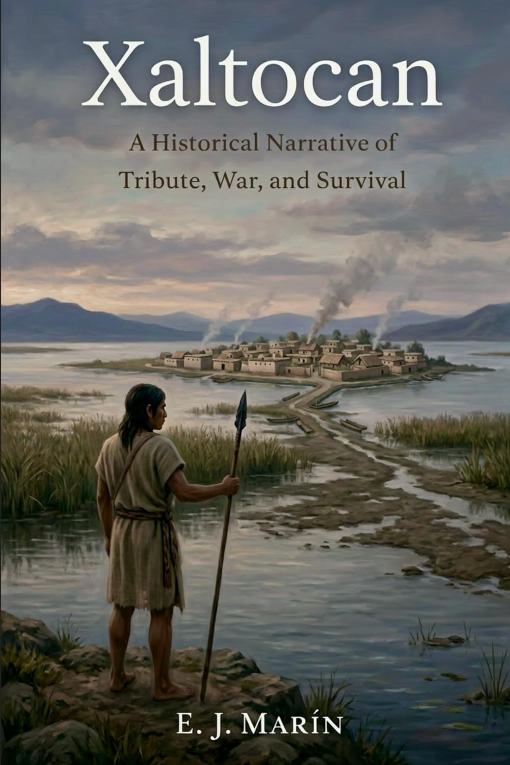 Xaltocan: A Historical Narrative of Tribute, War, and Survival (The Otomí Series)