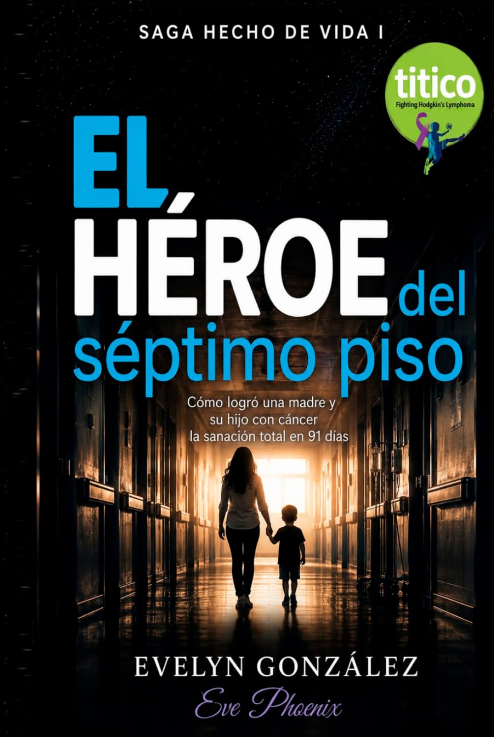 El Héroe del Séptimo Piso: Cómo logró una madre y su hijo con cáncer la sanación total en 91 días (Saga Hecho de Vida)