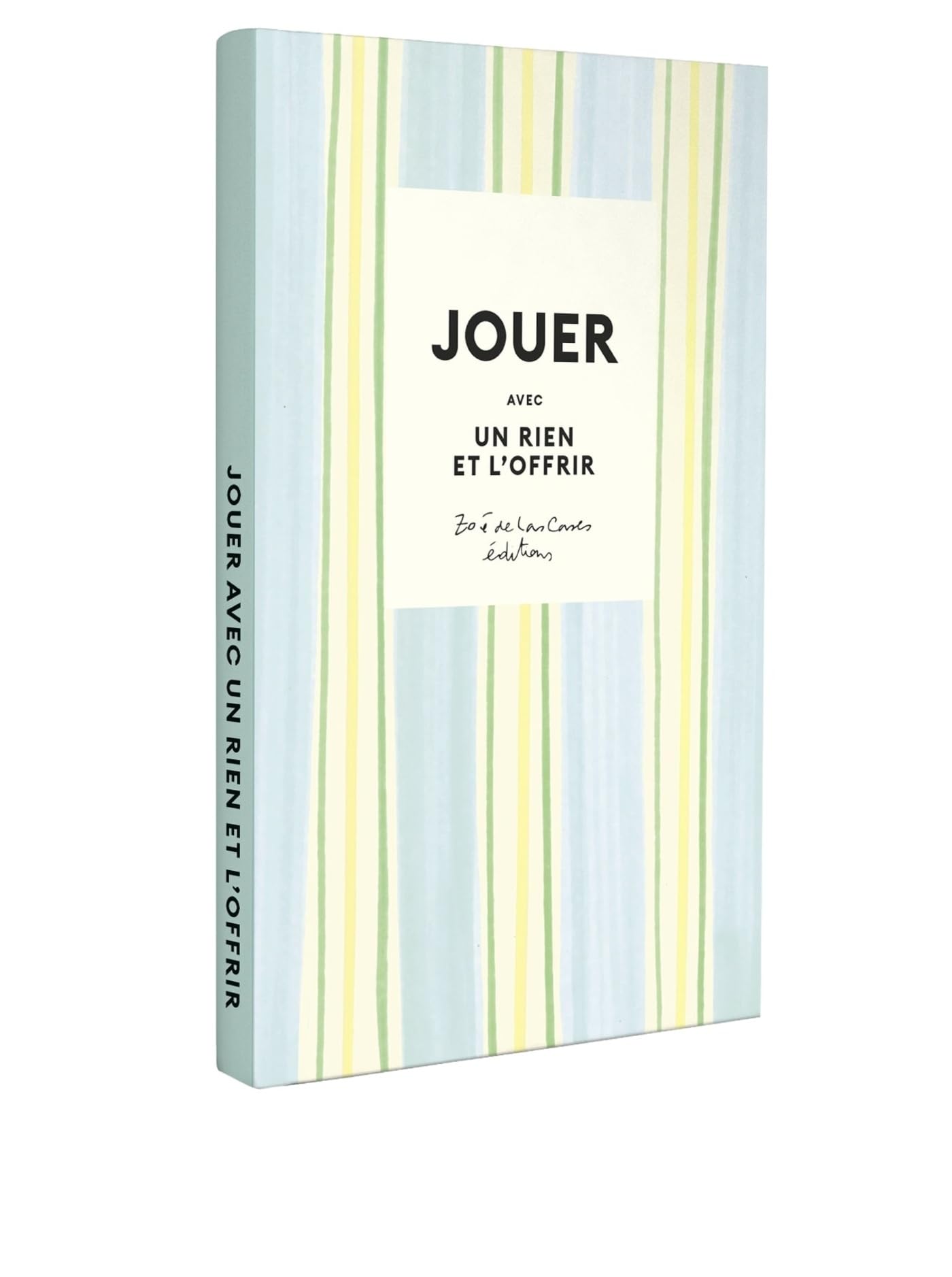 Jouer avec un rien et l'offrir: 10 DIY pour créer partout tout le temps avec Zoé de Las Cases