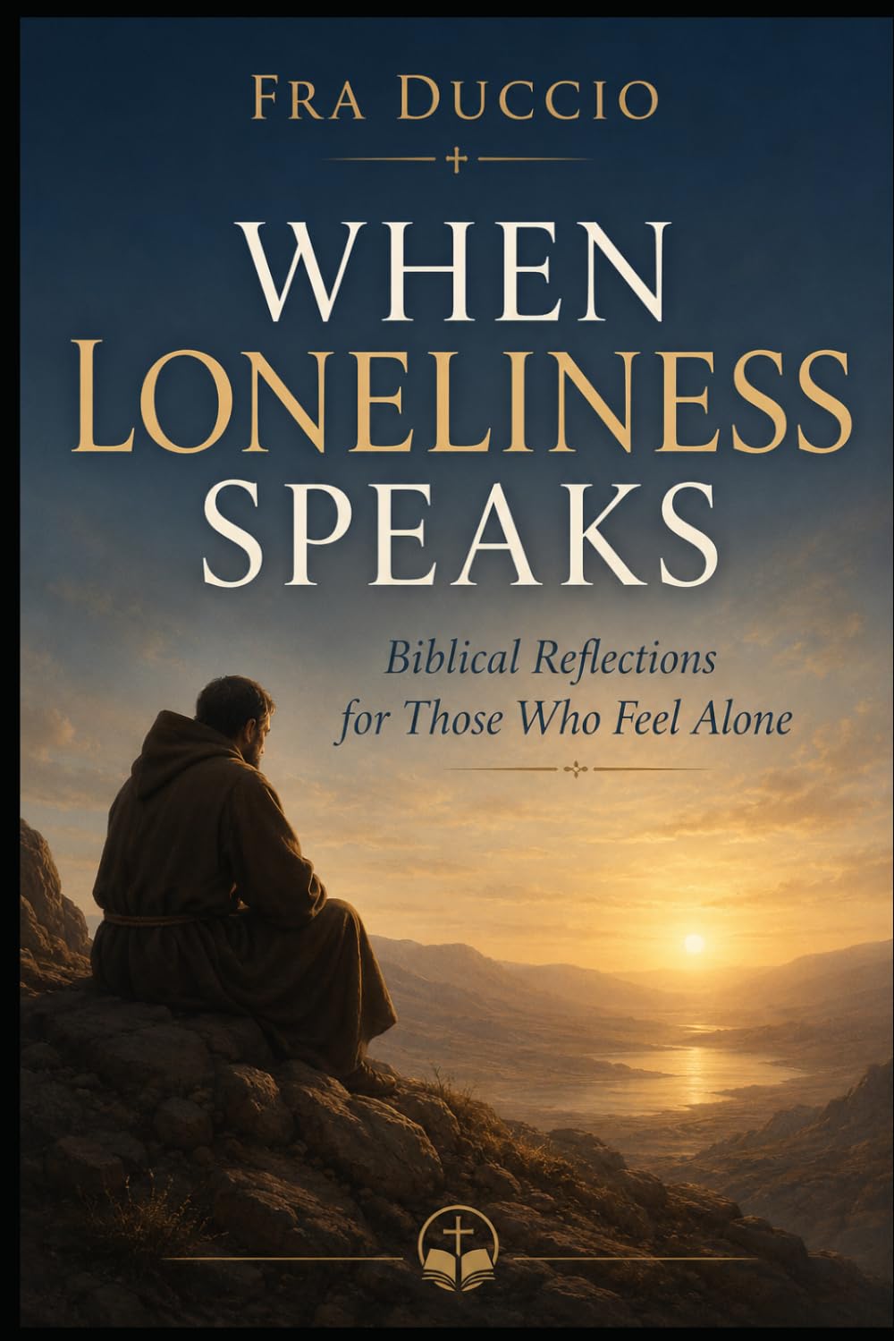 WHEN LONELINESS SPEAKS: Biblical Reflections for Those Who Feel Alone