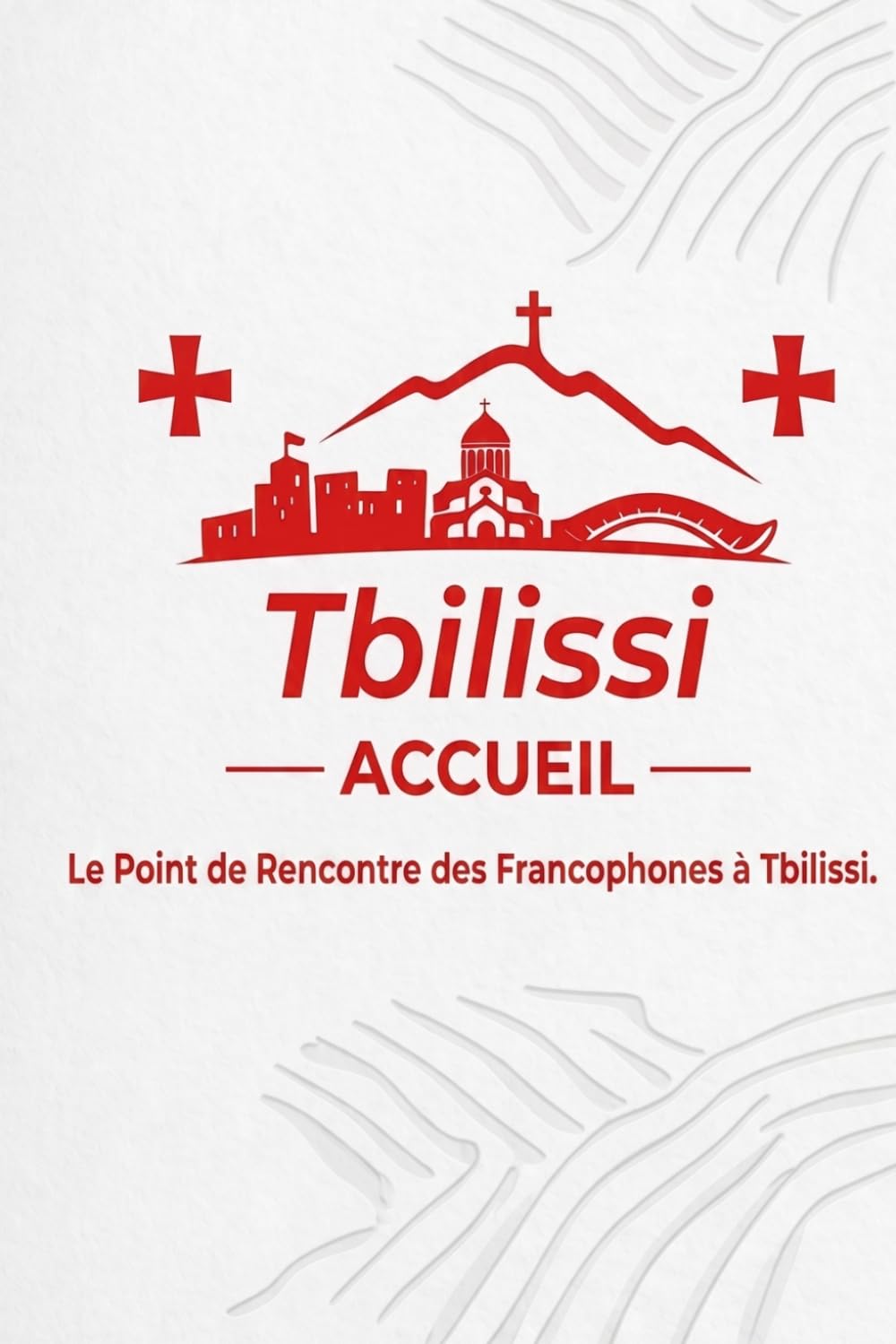 Livret d’accueil – Tbilissi Accueil: Accueillir, informer, créer du lien entre francophones en Géorgie