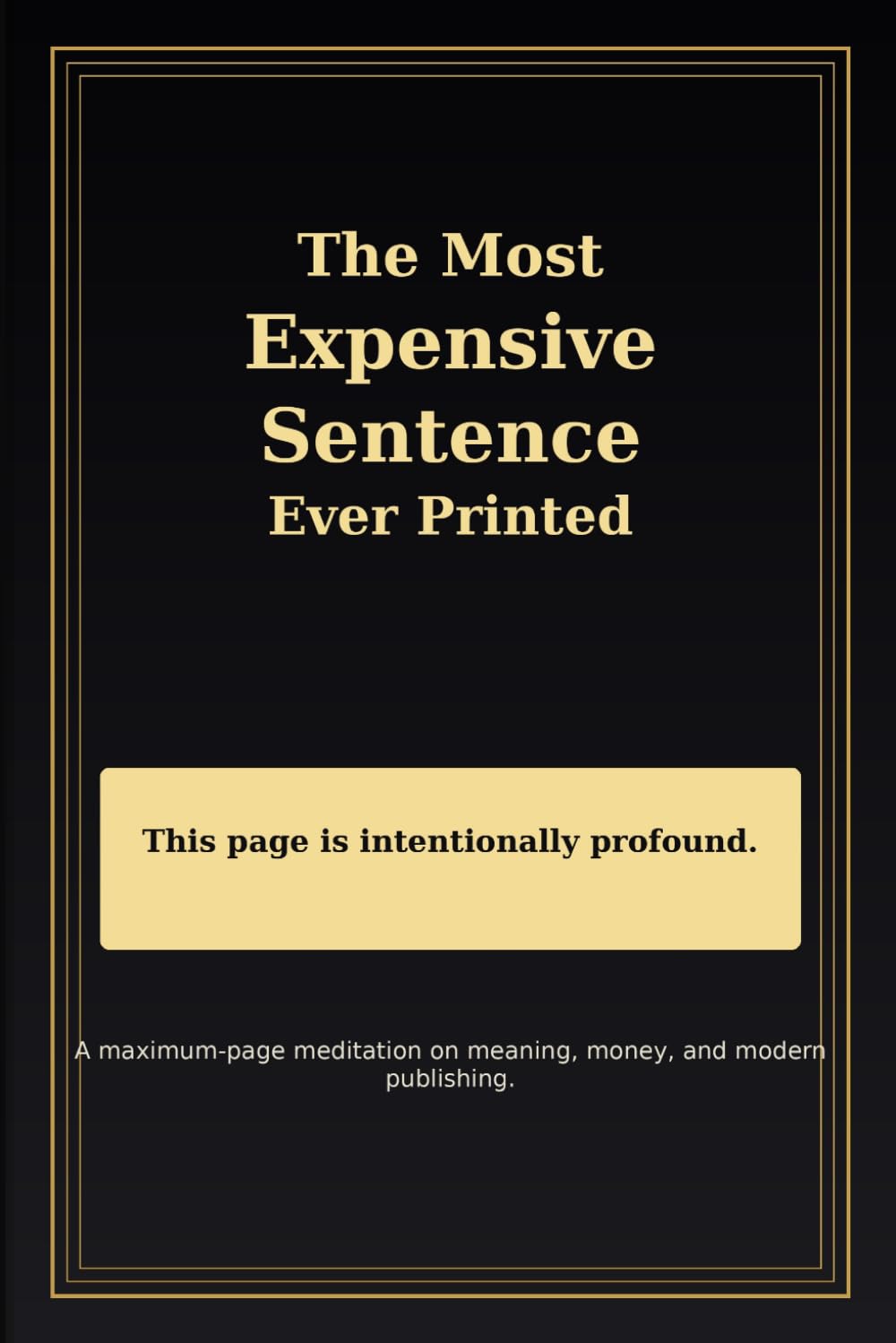 The Most Expensive Sentence Ever Printed: A Maximum-Page Meditation on Meaning, Money, and Modern Publishing (Nothing)