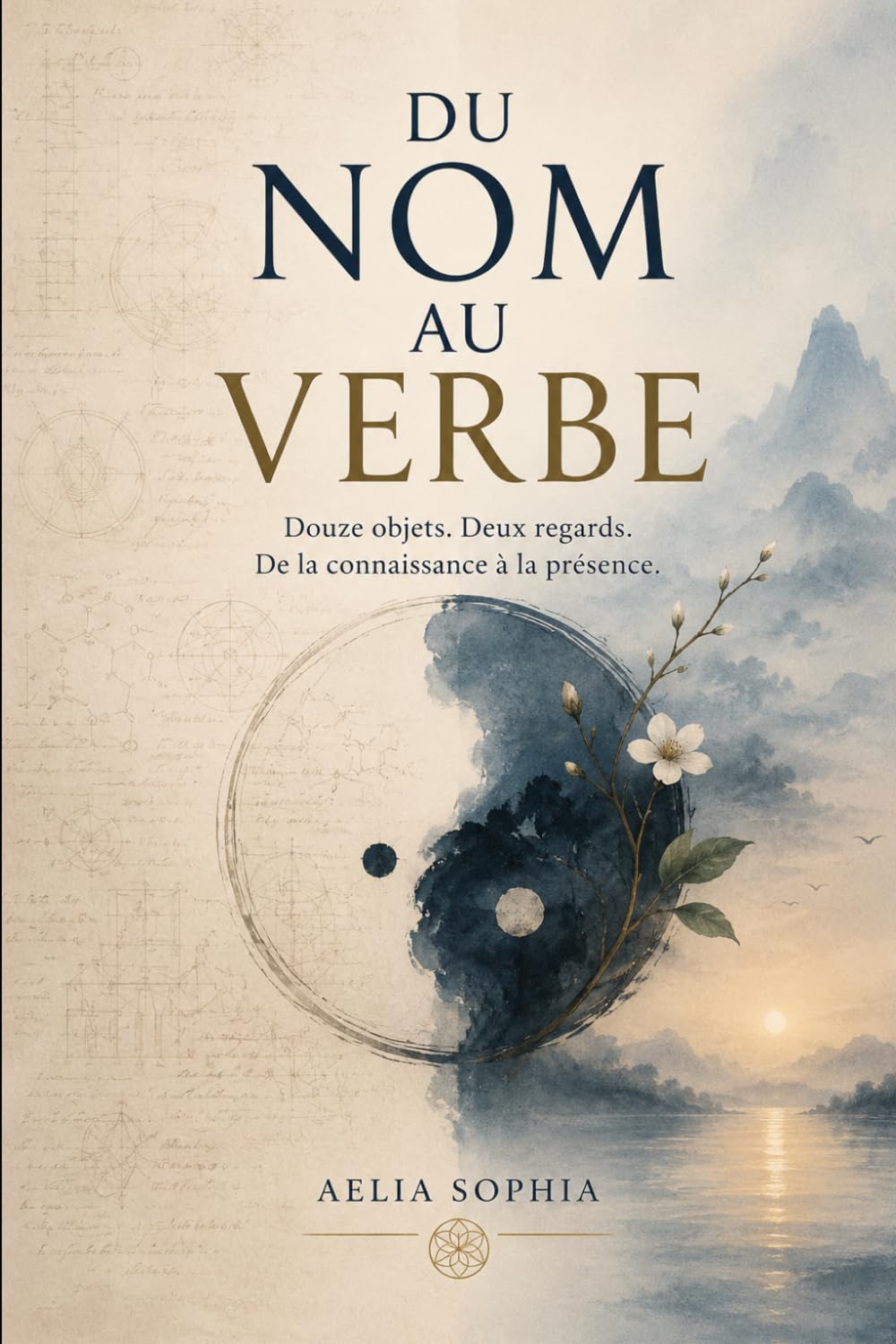 Du Nom Au Verbe: Douze objets, Deux regards. De la Connaissance a la Présence.